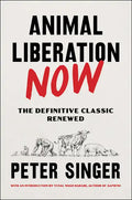 Animal Liberation Now: The Definitive Classic Renewed - Hardcover