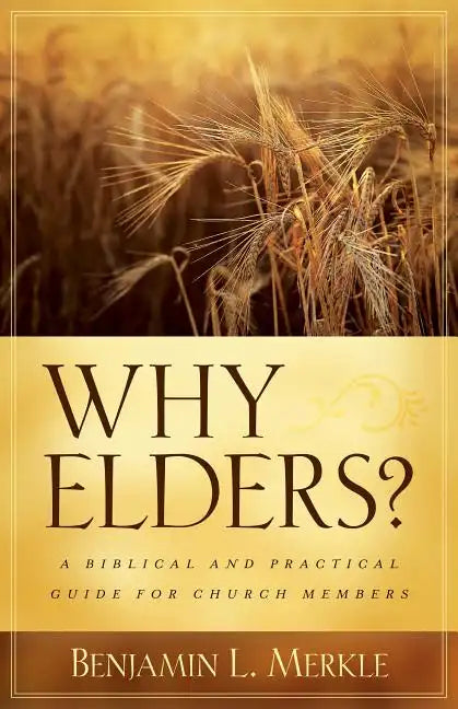 Why Elders?: A Biblical and Practical Guide for Church Members - Paperback