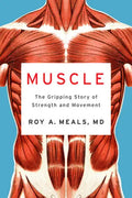 Muscle: The Gripping Story of Strength and Movement - Hardcover