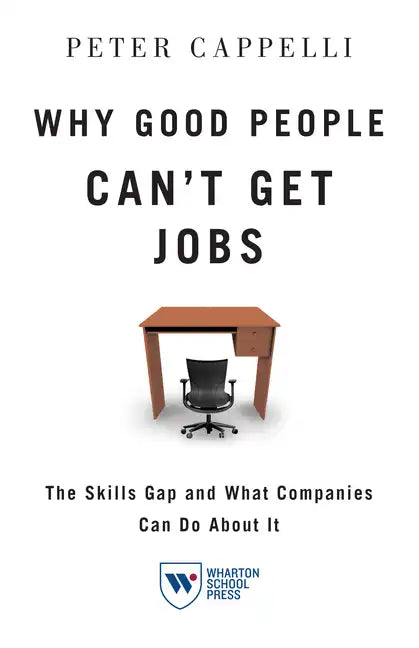 Why Good People Can't Get Job: The Skills Gap and What Companies Can Do about It - Paperback