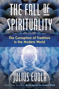 The Fall of Spirituality: The Corruption of Tradition in the Modern World - Hardcover