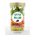 Salad in a Jar: 68 Recipes for Salads and Dressings [A Cookbook] - Paperback