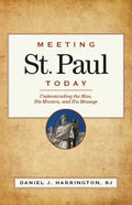 Meeting St. Paul Today: Understanding the Man, His Mission, and His Message - Paperback