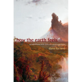 How the Earth Feels: Geological Fantasy in the Nineteenth-Century United States - Hardcover