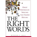 The Right Words: Great Republican Speeches That Shaped History - Hardcover