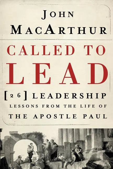 Called to Lead: 26 Leadership Lessons from the Life of the Apostle Paul - Paperback