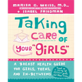 Taking Care of Your "Girls": A Breast Health Guide for Girls, Teens, and In-Betweens - Paperback