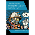 Jewish Science Fiction and Fantasy Through 1945: Immigrants in the Golden Age - Paperback