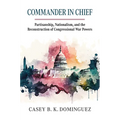 Commander in Chief: Partisanship, Nationalism, and the Reconstruction of Congressional War Powers - Hardcover