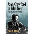 Joan Crawford in Film Noir: The Actress as Auteur - Paperback