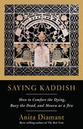 Saying Kaddish: How to Comfort the Dying, Bury the Dead, and Mourn as a Jew - Paperback