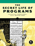 The Secret Life of Programs: Understand Computers -- Craft Better Code - Paperback