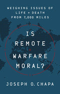 Is Remote Warfare Moral?: Weighing Issues of Life and Death from 7,000 Miles - Hardcover