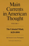 Main Currents in American Thought: The Colonial Mind, 1620-1800 - Paperback