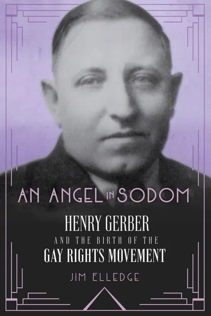 An Angel in Sodom: Henry Gerber and the Birth of the Gay Rights Movement - Hardcover
