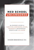 Med School Uncensored: The Insider's Guide to Surviving Admissions, Exams, Residency, and Sleepless Nights in the Call Room - Paperback