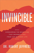 Invincible: Conquering the Mountains That Separate You from the Blessed Life - Hardcover