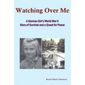 Watching Over Me: A World War II Story of Survival and a Quest for Peace - Paperback