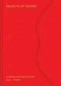 Objects of Desire: Surrealism and Design: 1924-Today - Hardcover
