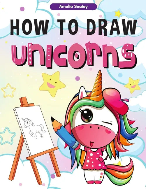 How to Draw Unicorns: : A Step-by-Step Drawing and Activity Book for Kids, How to Draw a Unicorn In a Simple and Fun Way - Paperback