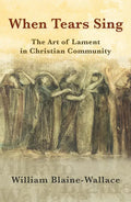 When Tears Sing: The Art of Lament in Christian Community - Paperback