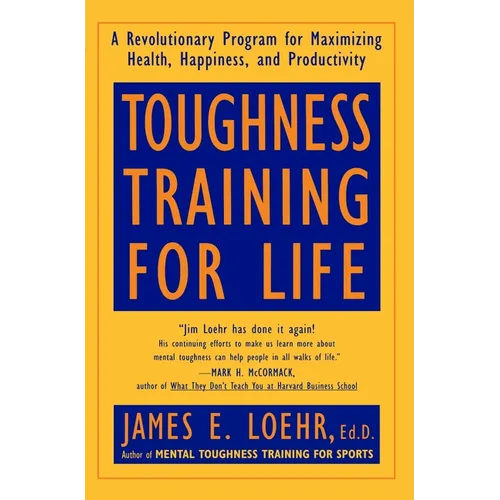 Toughness Training for Life: A Revolutionary Program for Maximizing Health, Happiness and Productivity - Paperback