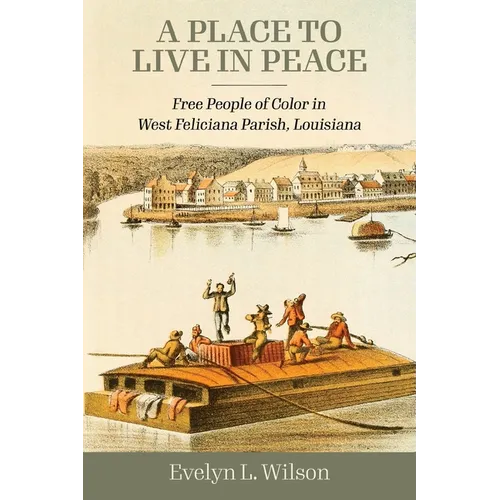 A Place to Live in Peace: Free People of Color in West Feliciana Parish, Louisiana - Paperback