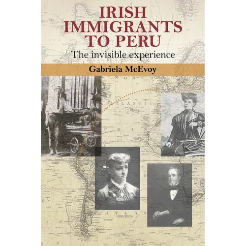 Irish Immigrants to Peru: The Invisible Experience - Hardcover