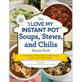 The I Love My Instant Pot(r) Soups, Stews, and Chilis Recipe Book: From Chicken Noodle Soup to Lobster Bisque, 175 Easy and Delicious Recipes - Paperback