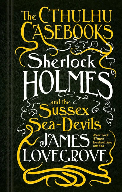 Sherlock Holmes and the Sussex Sea-Devils: The Cthulhu Casebooks - Hardcover
