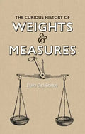 The Curious History of Weights & Measures - Hardcover