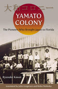 Yamato Colony: The Pioneers Who Brought Japan to Florida - Paperback