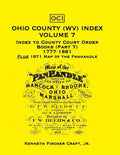 Ohio County (West Virginia) Index, Volume 7: Index to County Court Order Books (Part 7) 1777-1881, Plus an 1871 Map of the Panhandle - Paperback