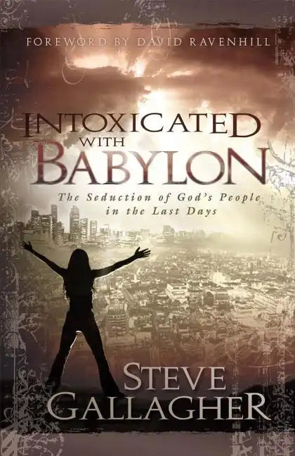Intoxicated with Babylon: The Seduction of God's People in the Last Days - Paperback
