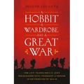 A Hobbit, a Wardrobe, and a Great War: How J.R.R. Tolkien and C.S. Lewis Rediscovered Faith, Friendship, and Heroism in the Cataclysm of 1914-1918 - Paperback
