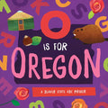 O Is for Oregon: A Beaver State ABC Primer - Board Book