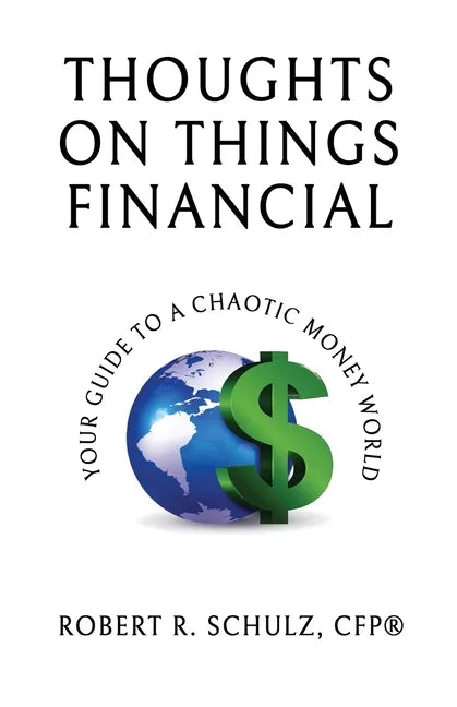 Thoughts on Things Financial: Your Guide To A Chaotic Money World - Paperback