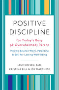 Positive Discipline for Today's Busy (and Overwhelmed) Parent: How to Balance Work, Parenting, and Self for Lasting Well-Being - Paperback