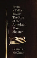 From a Taller Tower: The Rise of the American Mass Shooter - Hardcover