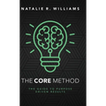The CORE Method: The Guide to Purpose Driven Results - Hardcover