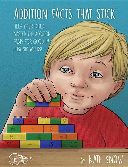 Addition Facts That Stick: Help Your Child Master the Addition Facts for Good in Just Six Weeks - Paperback