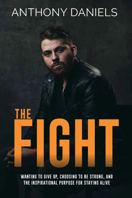 The Fight: Wanting to Give Up, Choosing to Be Strong, and the Inspirational Purpose for Staying Alive - Hardcover