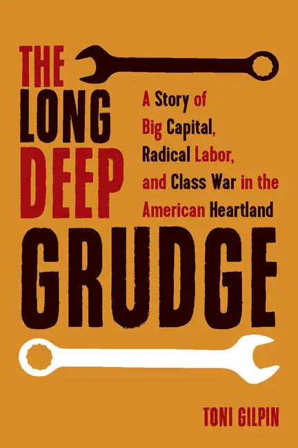 The Long Deep Grudge: A Story of Big Capital, Radical Labor, and Class War in the American Heartland - Paperback