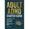 Adult ADHD Starter Guide: The Brutally Honest First Step to Understanding and Managing Your Neurodivergent Brain - Paperback