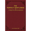 The Perfect Gentleman or Etiquette and Eloquence (Paperback) - Paperback