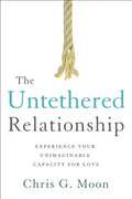 The Untethered Relationship: Experience Your Unimaginable Capacity for Love - Paperback