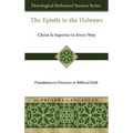 The Epistle to the Hebrews: Christ Is Superior in Every Way-Foundation to Persevere in Biblical Faith - Hardcover