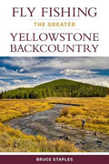 Fly Fishing the Greater Yellowstone Backcountry - Paperback