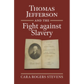 Thomas Jefferson and the Fight Against Slavery - Hardcover