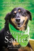 Saving Sadie: How a Dog That No One Wanted Inspired the World - Paperback